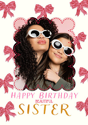 Bow Border Beautiful Sister Birthday Photo Card
