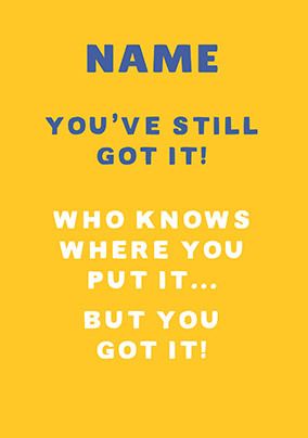 Photo of Who Knows Where You Put It But You Got It Birthday Card