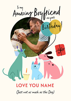 Boyfriend Love The Dogs More Birthday Card