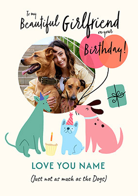 Girlfriend Love The Dogs More Photo Upload Birthday Card