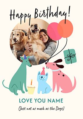 Photo of Love The Dogs More Birthday Card
