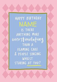 Tap to view Is there Anything More Overstimulating Birthday Card