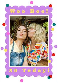 Tap to view Woo Hoo! 30 Today Photo Upload Birthday Card
