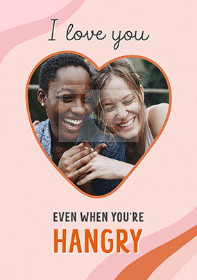 Even When You're Hangry Photo Anniversary Card