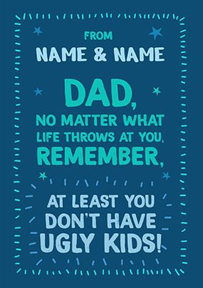 Photo of At Least You Don’t Have Ugly Kids Dad Father's Day Card