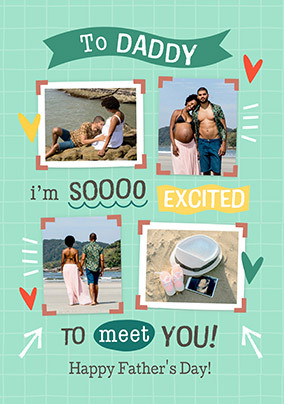 Excited To Meet You Daddy 4 Photo Father's Day Card