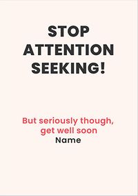 Tap to view Stop Attention Seeking Get Well Soon Card