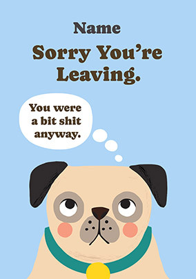 Rude Pug Sorry You're Leaving Card
