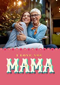 Tap to view Love You Mama Photo Mother's Day Card