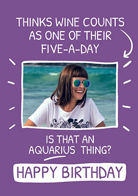 Is That an Aquarius Thing Photo Birthday Card