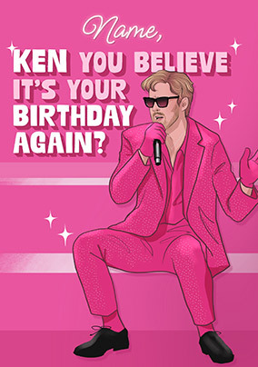 Ken you believe its your Birthday Card