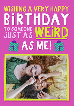 Weird as Me Photo Birthday Card