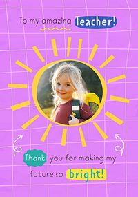 Tap to view Teacher Thanks For Making My Future Bright Photo Card