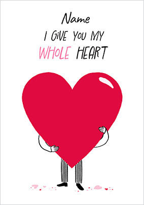 I Give You My Whole Heart Valentine's Day Card