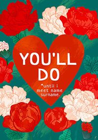 You'll Do Until Personalised Valentine's Day Card