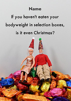 Eaten Your Bodyweight In Chocolate Christmas Card