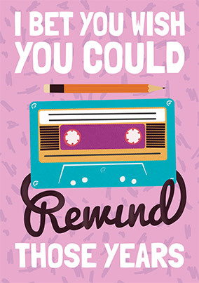 Rewind Those Years Birthday Card