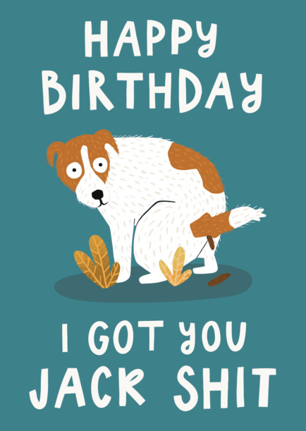 I Got You Jack Sh*t Birthday Card