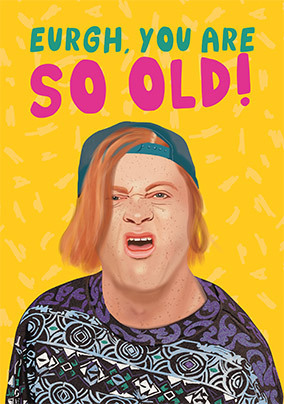 Eurgh, So Old! Funny Birthday Card