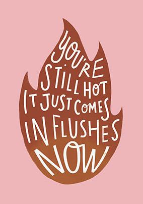 Hot flushes Birthday Card