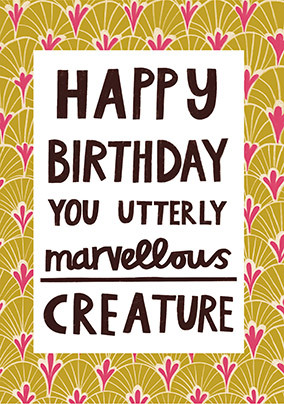 Marvellous Creature Birthday Card