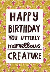 Marvellous Creature Birthday Card