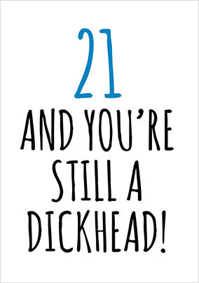 21 and Still a D*ckhead Birthday Card