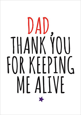 Dad Keeping Me Alive Funny Father's Day Card
