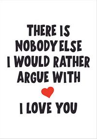 Tap to view Nobody Else I'd Rather Argue With Valentine's Day Card