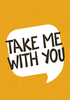 Take Me With You Leaving Card