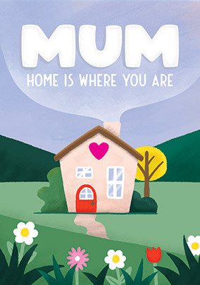 Mum Home is Where You Are Mother's Day Card