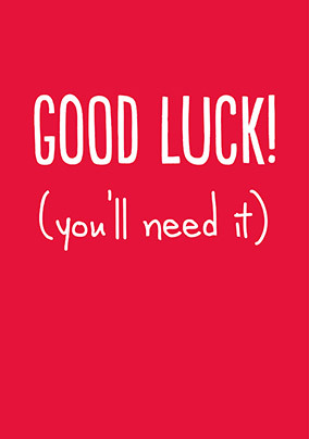 Good Luck You'll Need It Card