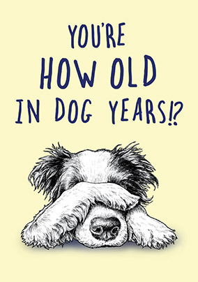 How Old In Dog Years Birthday Card