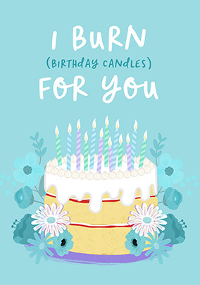 I Burn Birthday Candles for You Card
