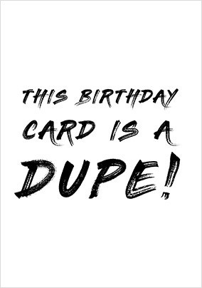 This Birthday Card is a Dupe