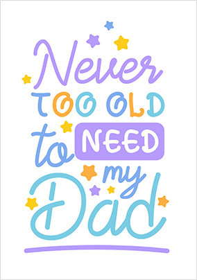 Never Too Old to Need Dad Father's Day Card