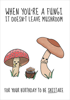 You’re a Fungi Birthday Card