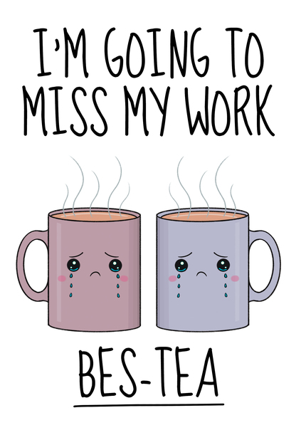 Miss My Work Bes-Tea Leaving Card