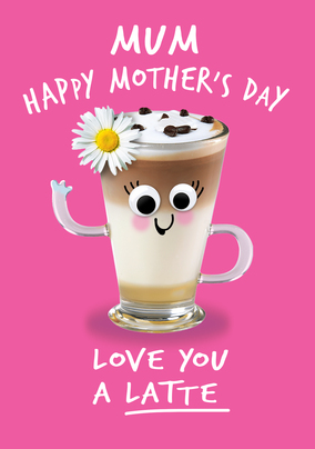 Mum Love you a Latte Mother's Day Card