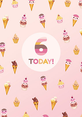 6 Today Ice Cream And Cup Cakes Birthday Card