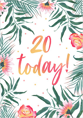 20 Today Floral Birthday Card