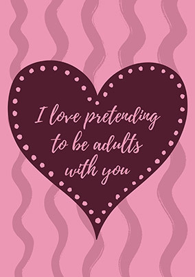 Love Pretending to be Adults With You Card