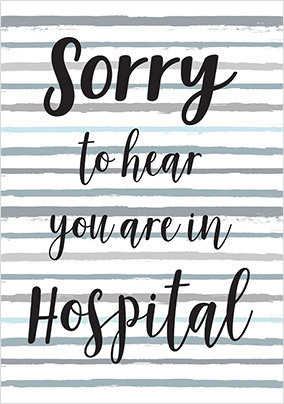 Sorry to Hear You are in Hospital Card