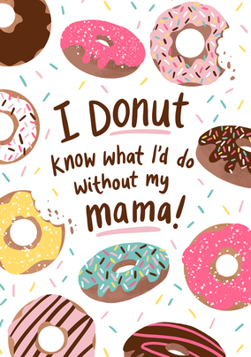 Donut Know What I'd do Without my Mama Mother's Day Card