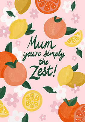 Mum you're simply the Zest Mother's Day Card