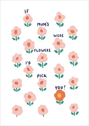 If Mum's were Flowers Mother's Day Card