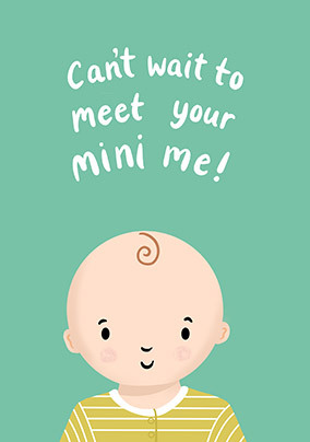 Can't Wait to Meet Your Mini Me New Baby Card