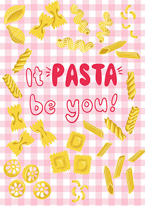 It Pasta Be You Card