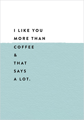 Like you more than Coffee Anniversary Card