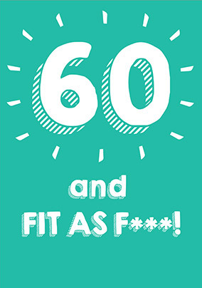 60 Fit as F*** Birthday Card